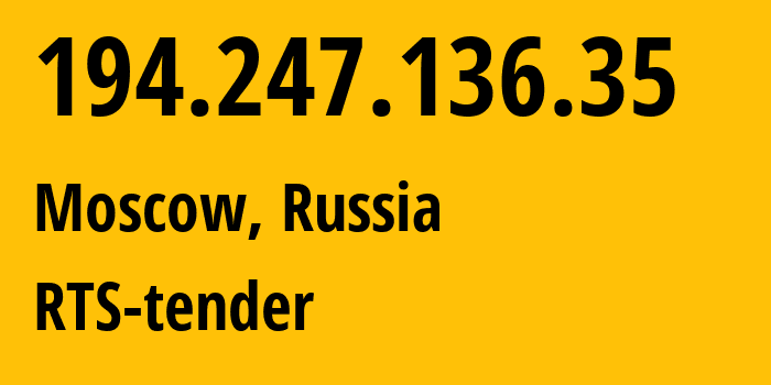 IP-адрес 194.247.136.35 (Москва, Москва, Россия) определить местоположение, координаты на карте, ISP провайдер AS6694 RTS-tender // кто провайдер айпи-адреса 194.247.136.35