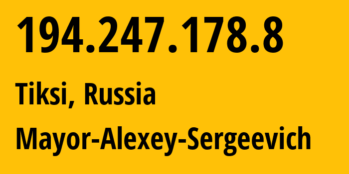 IP address 194.247.178.8 (Tiksi, Sakha, Russia) get location, coordinates on map, ISP provider AS196851 Mayor-Alexey-Sergeevich // who is provider of ip address 194.247.178.8, whose IP address