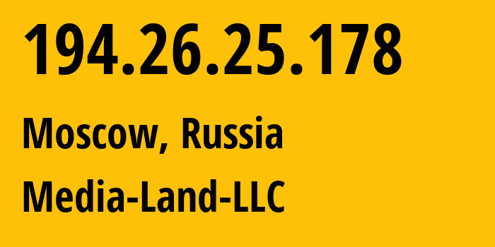 IP address 194.26.25.178 (Moscow, Moscow, Russia) get location, coordinates on map, ISP provider AS206728 Media-Land-LLC // who is provider of ip address 194.26.25.178, whose IP address