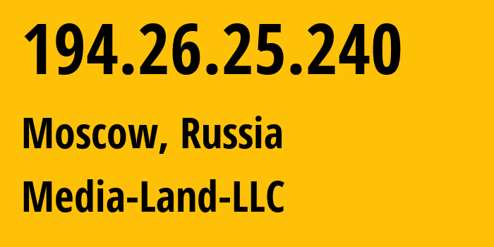 IP address 194.26.25.240 (Moscow, Moscow, Russia) get location, coordinates on map, ISP provider AS206728 Media-Land-LLC // who is provider of ip address 194.26.25.240, whose IP address