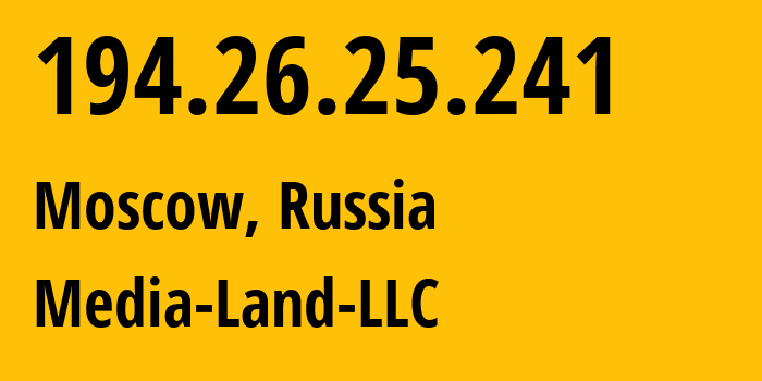 IP address 194.26.25.241 (Moscow, Moscow, Russia) get location, coordinates on map, ISP provider AS206728 Media-Land-LLC // who is provider of ip address 194.26.25.241, whose IP address