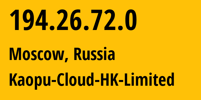 IP address 194.26.72.0 (Moscow, Moscow, Russia) get location, coordinates on map, ISP provider AS138915 Kaopu-Cloud-HK-Limited // who is provider of ip address 194.26.72.0, whose IP address