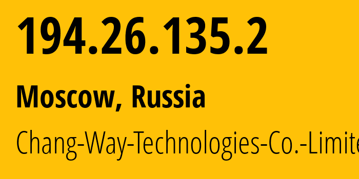 IP address 194.26.135.2 (Moscow, Moscow, Russia) get location, coordinates on map, ISP provider AS57523 Chang-Way-Technologies-Co.-Limited // who is provider of ip address 194.26.135.2, whose IP address