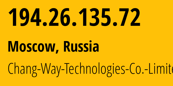 IP address 194.26.135.72 (Moscow, Moscow, Russia) get location, coordinates on map, ISP provider AS57523 Chang-Way-Technologies-Co.-Limited // who is provider of ip address 194.26.135.72, whose IP address