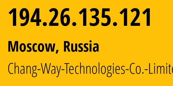 IP-адрес 194.26.135.121 (Москва, Москва, Россия) определить местоположение, координаты на карте, ISP провайдер AS57523 Chang-Way-Technologies-Co.-Limited // кто провайдер айпи-адреса 194.26.135.121