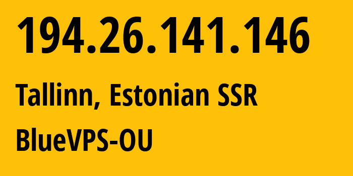 IP-адрес 194.26.141.146 (Таллинн, Харьюмаа, Эстонская ССР) определить местоположение, координаты на карте, ISP провайдер AS62005 BlueVPS-OU // кто провайдер айпи-адреса 194.26.141.146