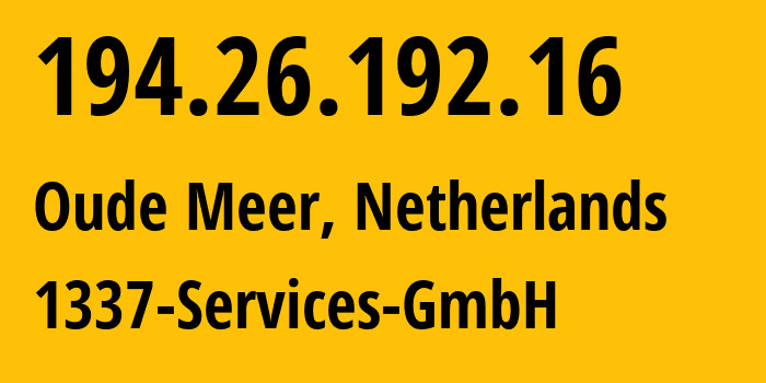 IP address 194.26.192.16 (Oude Meer, North Holland, Netherlands) get location, coordinates on map, ISP provider AS210558 1337-Services-GmbH // who is provider of ip address 194.26.192.16, whose IP address