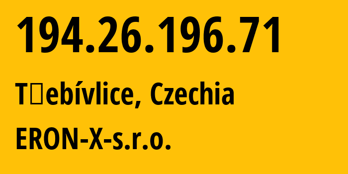 IP address 194.26.196.71 (Třebívlice, Ustecky kraj, Czechia) get location, coordinates on map, ISP provider AS211816 ERON-X-s.r.o. // who is provider of ip address 194.26.196.71, whose IP address