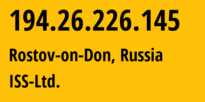 IP address 194.26.226.145 (Rostov-on-Don, Rostov Oblast, Russia) get location, coordinates on map, ISP provider AS57587 ISS-Ltd. // who is provider of ip address 194.26.226.145, whose IP address