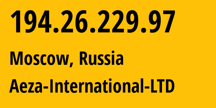 IP address 194.26.229.97 (Moscow, Moscow, Russia) get location, coordinates on map, ISP provider AS210644 Aeza-International-LTD // who is provider of ip address 194.26.229.97, whose IP address