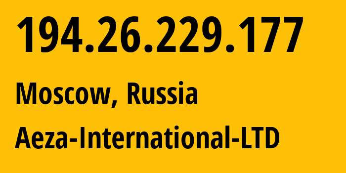 IP address 194.26.229.177 (Moscow, Moscow, Russia) get location, coordinates on map, ISP provider AS210644 Aeza-International-LTD // who is provider of ip address 194.26.229.177, whose IP address