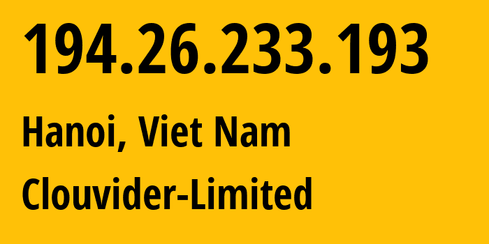 IP-адрес 194.26.233.193 (Ханой, Hanoi, Вьетнам) определить местоположение, координаты на карте, ISP провайдер AS62240 Clouvider-Limited // кто провайдер айпи-адреса 194.26.233.193