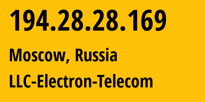 IP address 194.28.28.169 (Moscow, Moscow, Russia) get location, coordinates on map, ISP provider AS50911 LLC-Electron-Telecom // who is provider of ip address 194.28.28.169, whose IP address