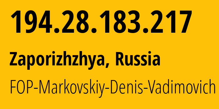 IP address 194.28.183.217 (Zaporizhzhya, Zaporizkaya oblast, Russia) get location, coordinates on map, ISP provider AS44695 FOP-Markovskiy-Denis-Vadimovich // who is provider of ip address 194.28.183.217, whose IP address