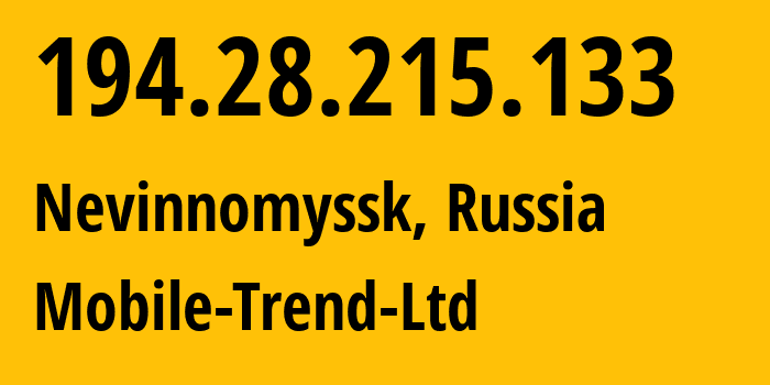 IP address 194.28.215.133 (Nevinnomyssk, Stavropol Kray, Russia) get location, coordinates on map, ISP provider AS51158 Mobile-Trend-Ltd // who is provider of ip address 194.28.215.133, whose IP address