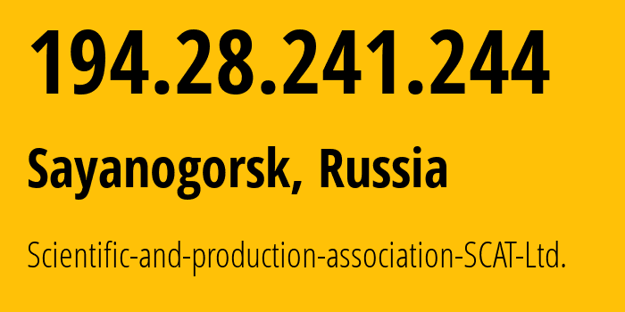 IP-адрес 194.28.241.244 (Саяногорск, Хакасия, Россия) определить местоположение, координаты на карте, ISP провайдер AS51086 Scientific-and-production-association-SCAT-Ltd. // кто провайдер айпи-адреса 194.28.241.244
