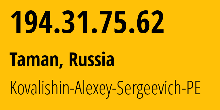 IP address 194.31.75.62 (Taman, Krasnodar Krai, Russia) get location, coordinates on map, ISP provider AS215115 Kovalishin-Alexey-Sergeevich-PE // who is provider of ip address 194.31.75.62, whose IP address