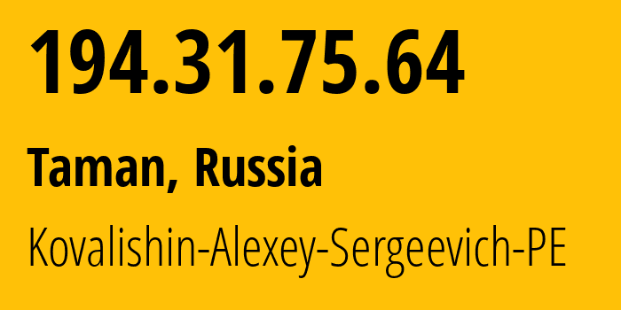 IP-адрес 194.31.75.64 (Тамань, Краснодарский край, Россия) определить местоположение, координаты на карте, ISP провайдер AS215115 Kovalishin-Alexey-Sergeevich-PE // кто провайдер айпи-адреса 194.31.75.64