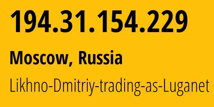 IP address 194.31.154.229 (Moscow, Moscow, Russia) get location, coordinates on map, ISP provider AS39728 Likhno-Dmitriy-trading-as-Luganet // who is provider of ip address 194.31.154.229, whose IP address