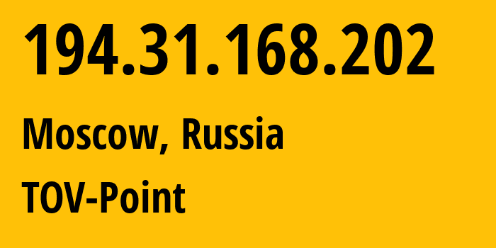 IP address 194.31.168.202 (Moscow, Moscow, Russia) get location, coordinates on map, ISP provider AS31531 TOV-Point // who is provider of ip address 194.31.168.202, whose IP address