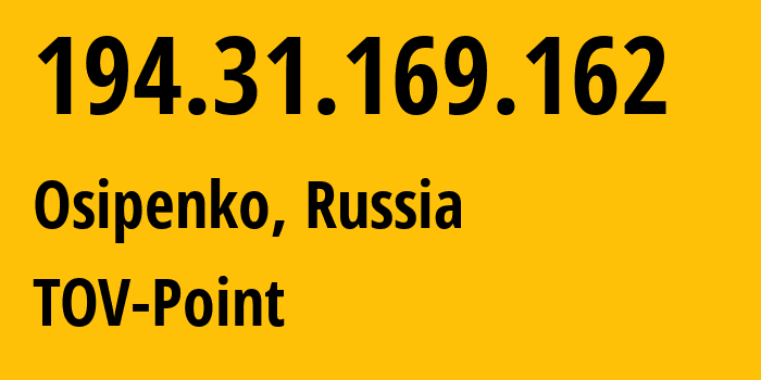 IP address 194.31.169.162 (Osipenko, Zaporizkaya oblast, Russia) get location, coordinates on map, ISP provider AS31531 TOV-Point // who is provider of ip address 194.31.169.162, whose IP address