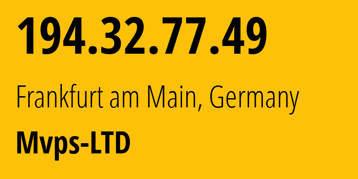 IP address 194.32.77.49 (Frankfurt am Main, Hesse, Germany) get location, coordinates on map, ISP provider AS202448 Mvps-LTD // who is provider of ip address 194.32.77.49, whose IP address