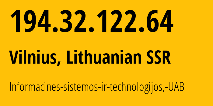 IP-адрес 194.32.122.64 (Вильнюс, Вильнюсский уезд, Литовская ССР) определить местоположение, координаты на карте, ISP провайдер AS61272 Informacines-sistemos-ir-technologijos,-UAB // кто провайдер айпи-адреса 194.32.122.64