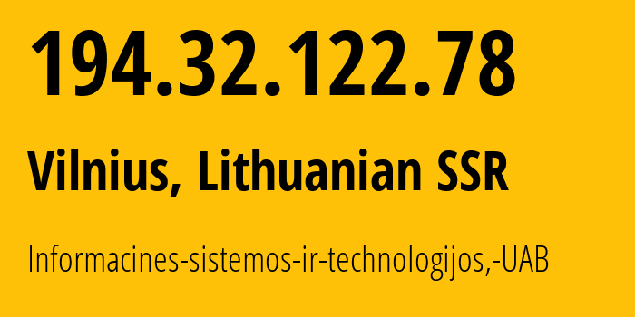 IP-адрес 194.32.122.78 (Вильнюс, Вильнюсский уезд, Литовская ССР) определить местоположение, координаты на карте, ISP провайдер AS61272 Informacines-sistemos-ir-technologijos,-UAB // кто провайдер айпи-адреса 194.32.122.78