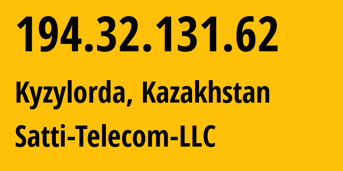 IP-адрес 194.32.131.62 (Кызылорда, Kyzylordinskaya Oblast, Казахстан) определить местоположение, координаты на карте, ISP провайдер AS31525 Satti-Telecom-LLC // кто провайдер айпи-адреса 194.32.131.62