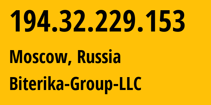 IP address 194.32.229.153 (Moscow, Moscow, Russia) get location, coordinates on map, ISP provider AS35048 Biterika-Group-LLC // who is provider of ip address 194.32.229.153, whose IP address