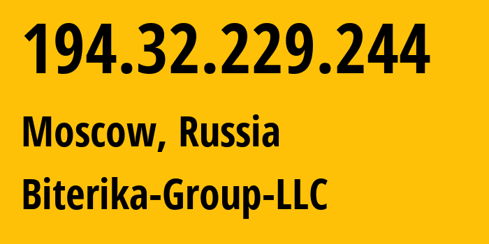 IP address 194.32.229.244 (Moscow, Moscow, Russia) get location, coordinates on map, ISP provider AS35048 Biterika-Group-LLC // who is provider of ip address 194.32.229.244, whose IP address