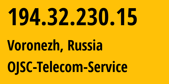 IP-адрес 194.32.230.15 (Воронеж, Воронежская Область, Россия) определить местоположение, координаты на карте, ISP провайдер AS60840 OJSC-Telecom-Service // кто провайдер айпи-адреса 194.32.230.15