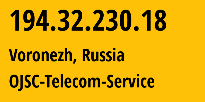 IP address 194.32.230.18 (Voronezh, Voronezh Oblast, Russia) get location, coordinates on map, ISP provider AS60840 OJSC-Telecom-Service // who is provider of ip address 194.32.230.18, whose IP address