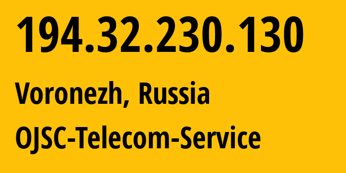 IP-адрес 194.32.230.130 (Воронеж, Воронежская Область, Россия) определить местоположение, координаты на карте, ISP провайдер AS60840 OJSC-Telecom-Service // кто провайдер айпи-адреса 194.32.230.130