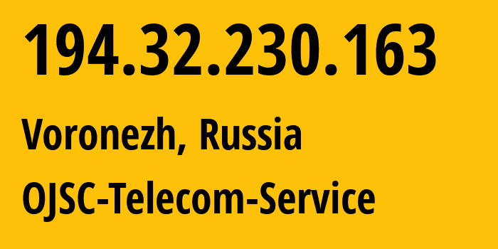 IP-адрес 194.32.230.163 (Воронеж, Воронежская Область, Россия) определить местоположение, координаты на карте, ISP провайдер AS60840 OJSC-Telecom-Service // кто провайдер айпи-адреса 194.32.230.163