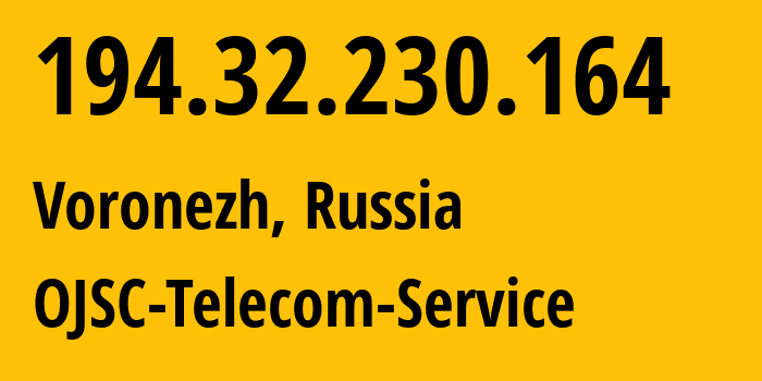 IP address 194.32.230.164 (Voronezh, Voronezh Oblast, Russia) get location, coordinates on map, ISP provider AS60840 OJSC-Telecom-Service // who is provider of ip address 194.32.230.164, whose IP address