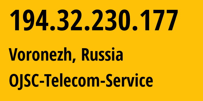 IP address 194.32.230.177 (Voronezh, Voronezh Oblast, Russia) get location, coordinates on map, ISP provider AS60840 OJSC-Telecom-Service // who is provider of ip address 194.32.230.177, whose IP address