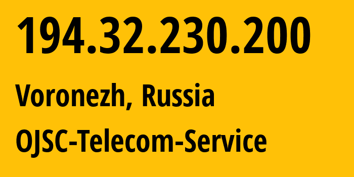 IP address 194.32.230.200 (Voronezh, Voronezh Oblast, Russia) get location, coordinates on map, ISP provider AS60840 OJSC-Telecom-Service // who is provider of ip address 194.32.230.200, whose IP address