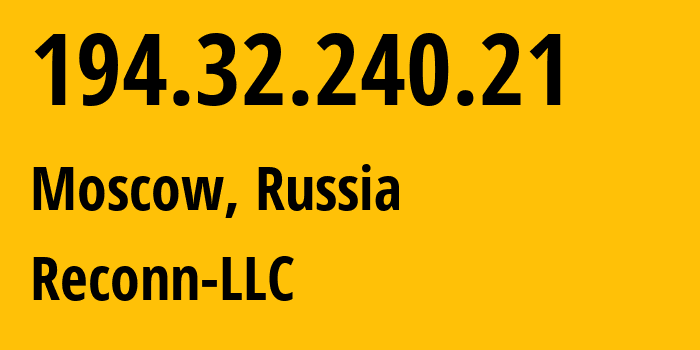 IP-адрес 194.32.240.21 (Москва, Москва, Россия) определить местоположение, координаты на карте, ISP провайдер AS212667 Reconn-LLC // кто провайдер айпи-адреса 194.32.240.21