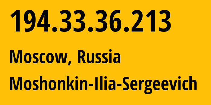 IP address 194.33.36.213 (Moscow, Moscow, Russia) get location, coordinates on map, ISP provider AS47913 Moshonkin-Ilia-Sergeevich // who is provider of ip address 194.33.36.213, whose IP address