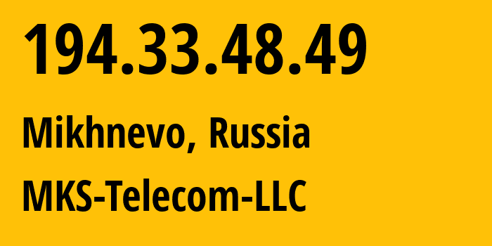 IP address 194.33.48.49 (Mikhnevo, Moscow Oblast, Russia) get location, coordinates on map, ISP provider AS58238 MKS-Telecom-LLC // who is provider of ip address 194.33.48.49, whose IP address