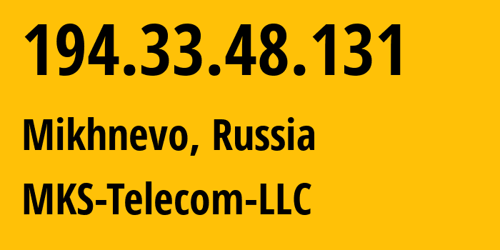 IP address 194.33.48.131 (Mikhnevo, Moscow Oblast, Russia) get location, coordinates on map, ISP provider AS58238 MKS-Telecom-LLC // who is provider of ip address 194.33.48.131, whose IP address