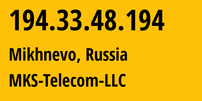 IP address 194.33.48.194 (Mikhnevo, Moscow Oblast, Russia) get location, coordinates on map, ISP provider AS58238 MKS-Telecom-LLC // who is provider of ip address 194.33.48.194, whose IP address