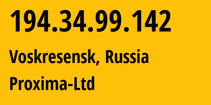 IP address 194.34.99.142 (Voskresensk, Moscow Oblast, Russia) get location, coordinates on map, ISP provider AS50182 Proxima-Ltd // who is provider of ip address 194.34.99.142, whose IP address