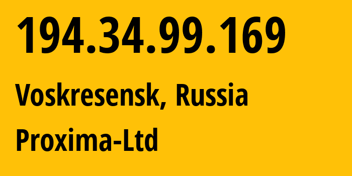 IP address 194.34.99.169 (Voskresensk, Moscow Oblast, Russia) get location, coordinates on map, ISP provider AS50182 Proxima-Ltd // who is provider of ip address 194.34.99.169, whose IP address