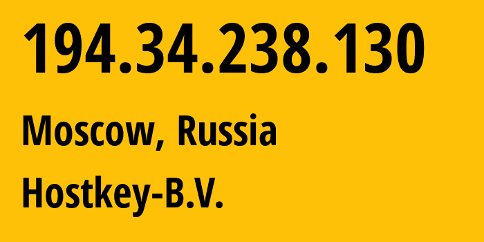 IP address 194.34.238.130 (Moscow, Moscow, Russia) get location, coordinates on map, ISP provider AS50867 Hostkey-B.V. // who is provider of ip address 194.34.238.130, whose IP address