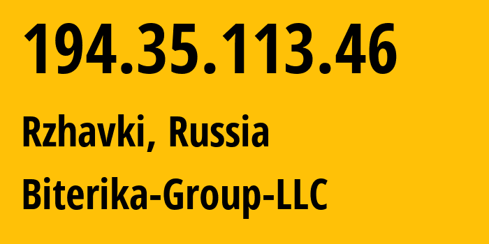 IP address 194.35.113.46 (Rzhavki, Moscow Oblast, Russia) get location, coordinates on map, ISP provider AS35048 Biterika-Group-LLC // who is provider of ip address 194.35.113.46, whose IP address