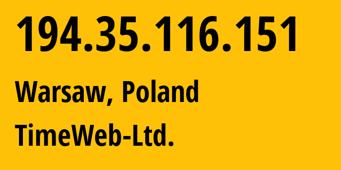 IP address 194.35.116.151 (Warsaw, Mazovia, Poland) get location, coordinates on map, ISP provider AS9123 TimeWeb-Ltd. // who is provider of ip address 194.35.116.151, whose IP address