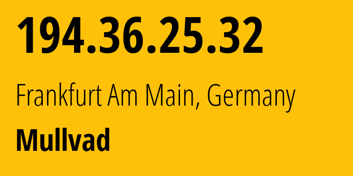 IP address 194.36.25.32 (Frankfurt Am Main, Hesse, Germany) get location, coordinates on map, ISP provider AS43357 Mullvad // who is provider of ip address 194.36.25.32, whose IP address