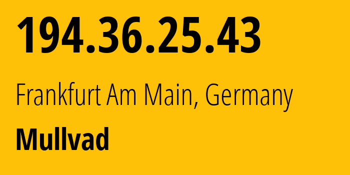 IP-адрес 194.36.25.43 (Франкфурт-на-Майне, Гессен, Германия) определить местоположение, координаты на карте, ISP провайдер AS43357 Mullvad // кто провайдер айпи-адреса 194.36.25.43